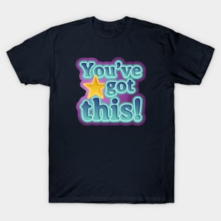 You've got this! T-Shirt